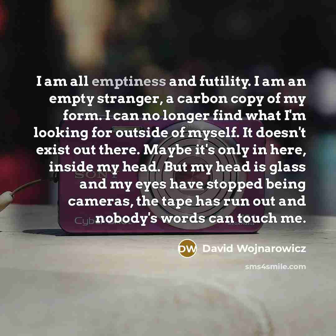 “I am all emptiness and futility. I am an empty…” quote by David Wojnarowicz
