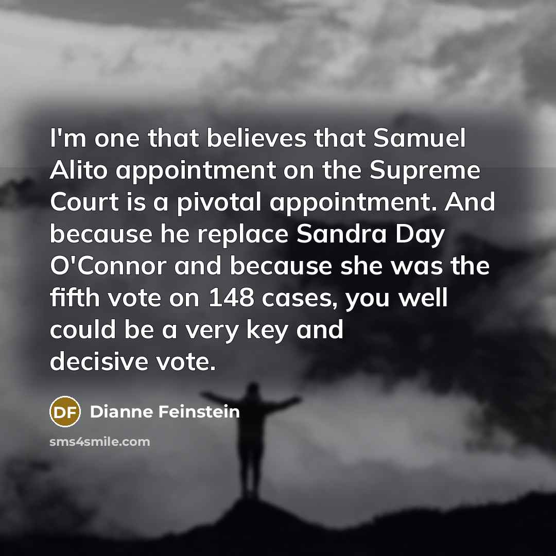 “I'm one that believes that Samuel Alito appointment on the…” quote by Dianne Feinstein
