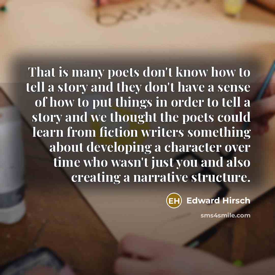 “That is many poets don't know how to tell a…” quote by Edward Hirsch