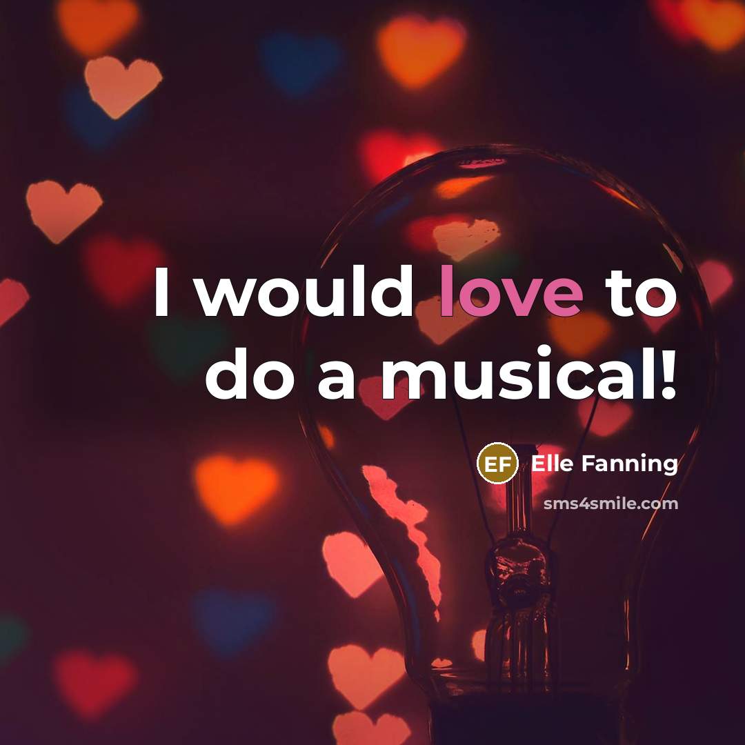 “I would love to do a musical!” quote by Elle Fanning