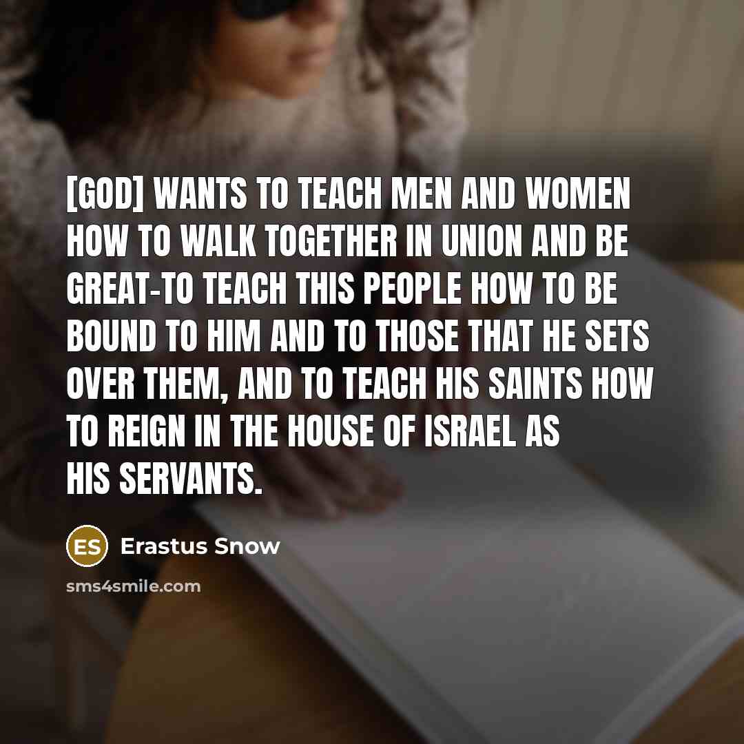 “[God] wants to teach men and women how to walk…” quote by Erastus Snow