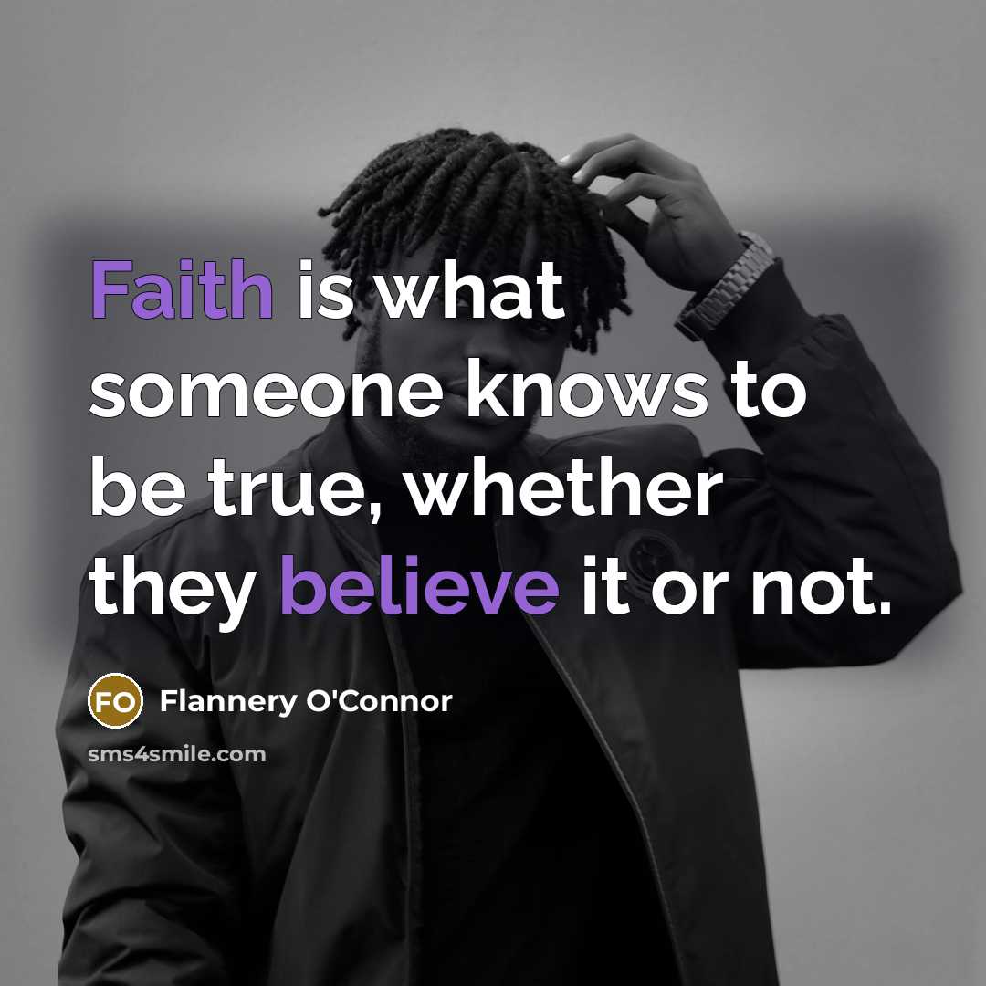“Faith is what someone knows to be true, whether they…” quote by Flannery O'Connor