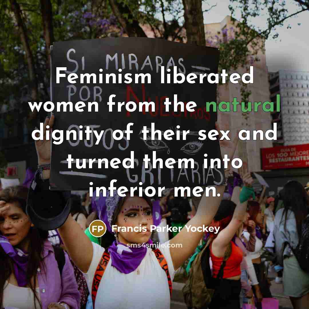 “Feminism liberated women from the natural dignity of their sex…” quote by Francis Parker Yockey
