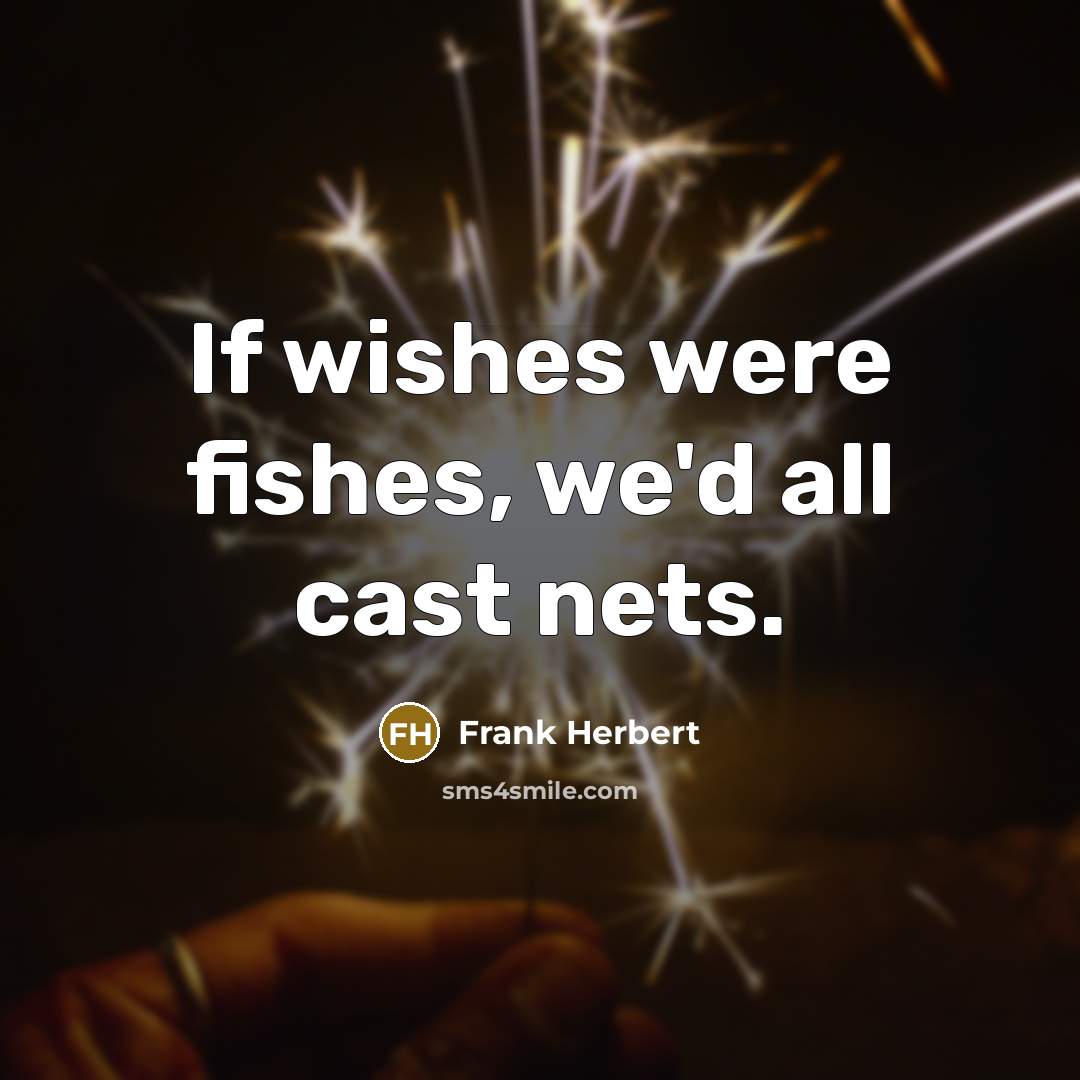 “If wishes were fishes, we'd all cast nets.…” quote by Frank Herbert