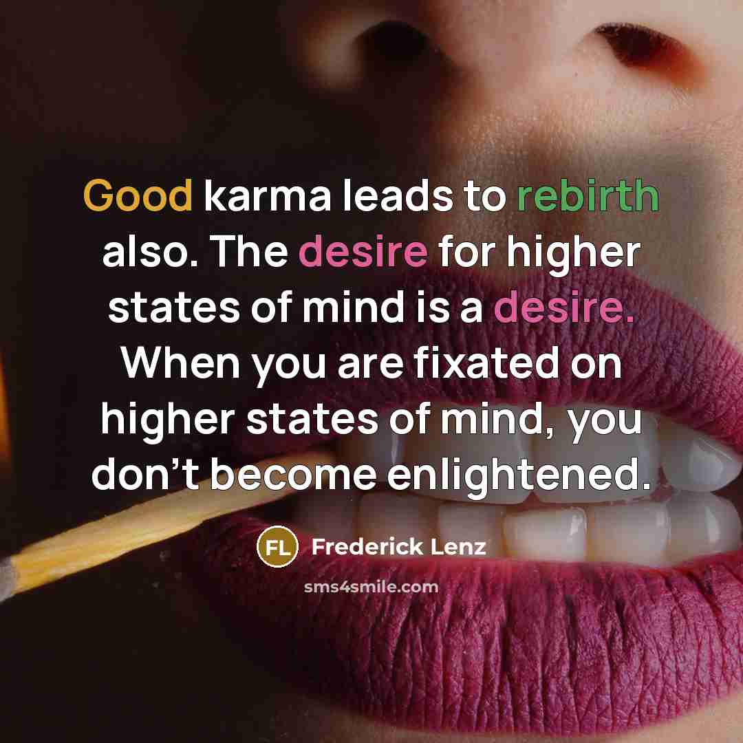 “Good karma leads to rebirth also. The desire for higher…” quote by Frederick Lenz