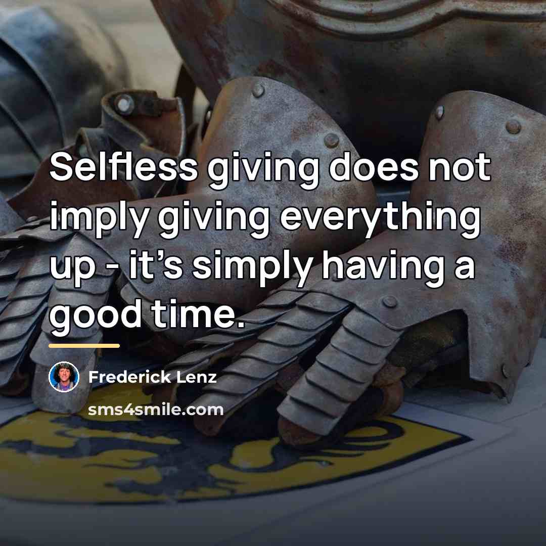 “Selfless giving does not imply giving everything up - it's…” quote by Frederick Lenz