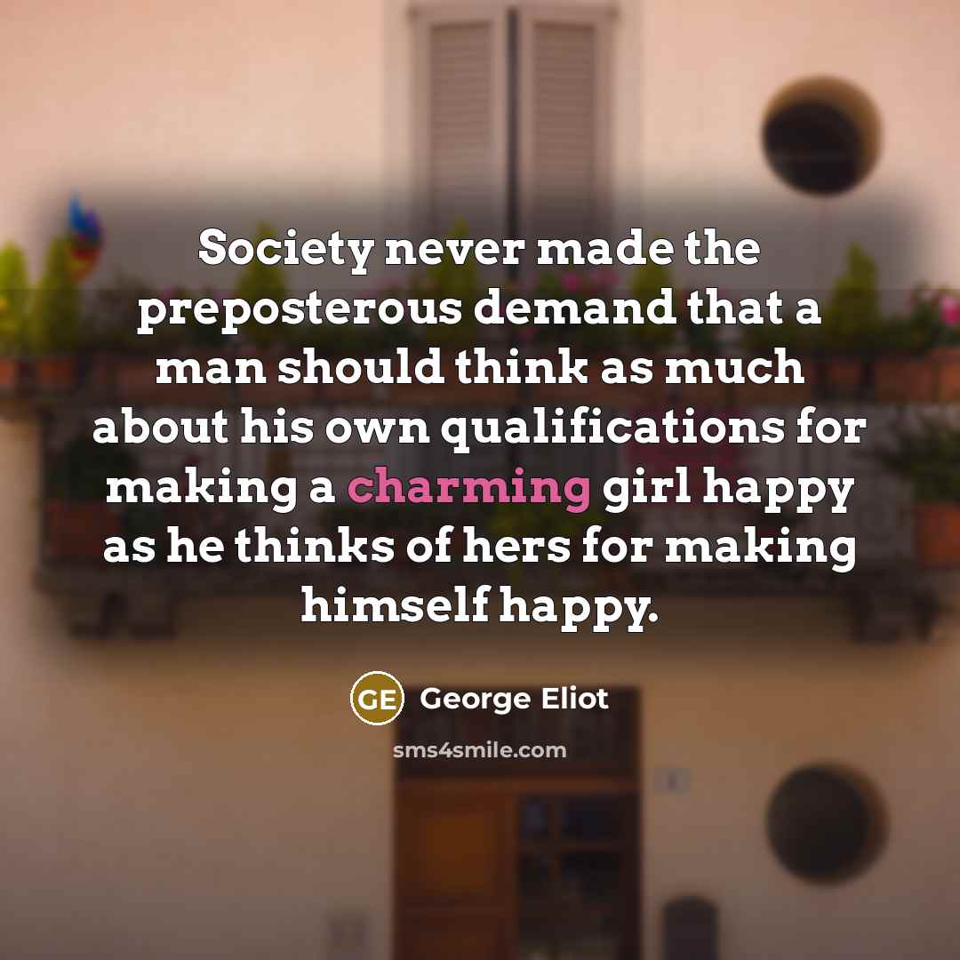 “Society never made the preposterous demand that a man should…” quote by George Eliot