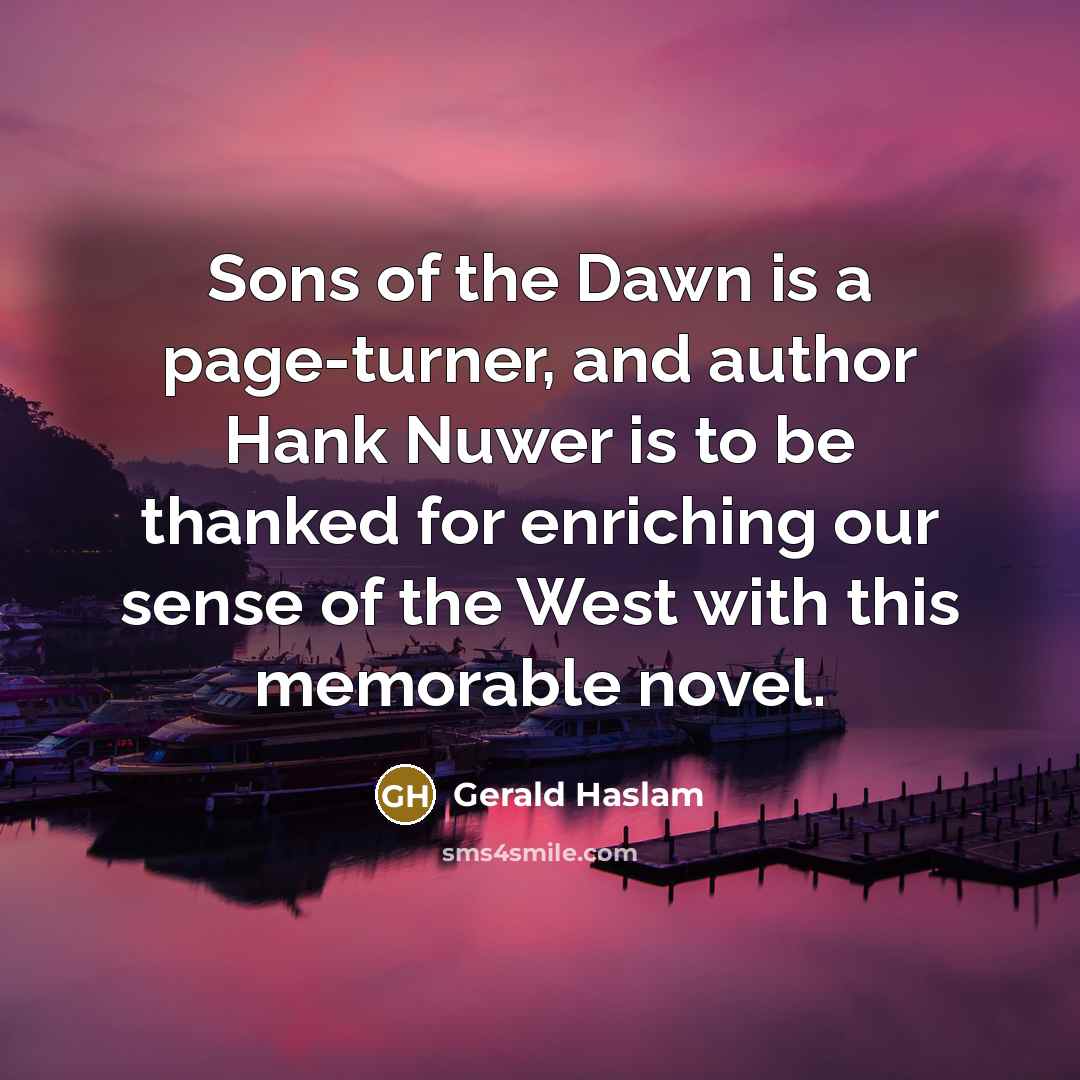 “Sons of the Dawn is a page-turner, and author Hank…” quote by Gerald Haslam