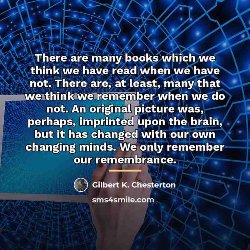 “There are many books which we think we have read…” quote by Gilbert K. Chesterton