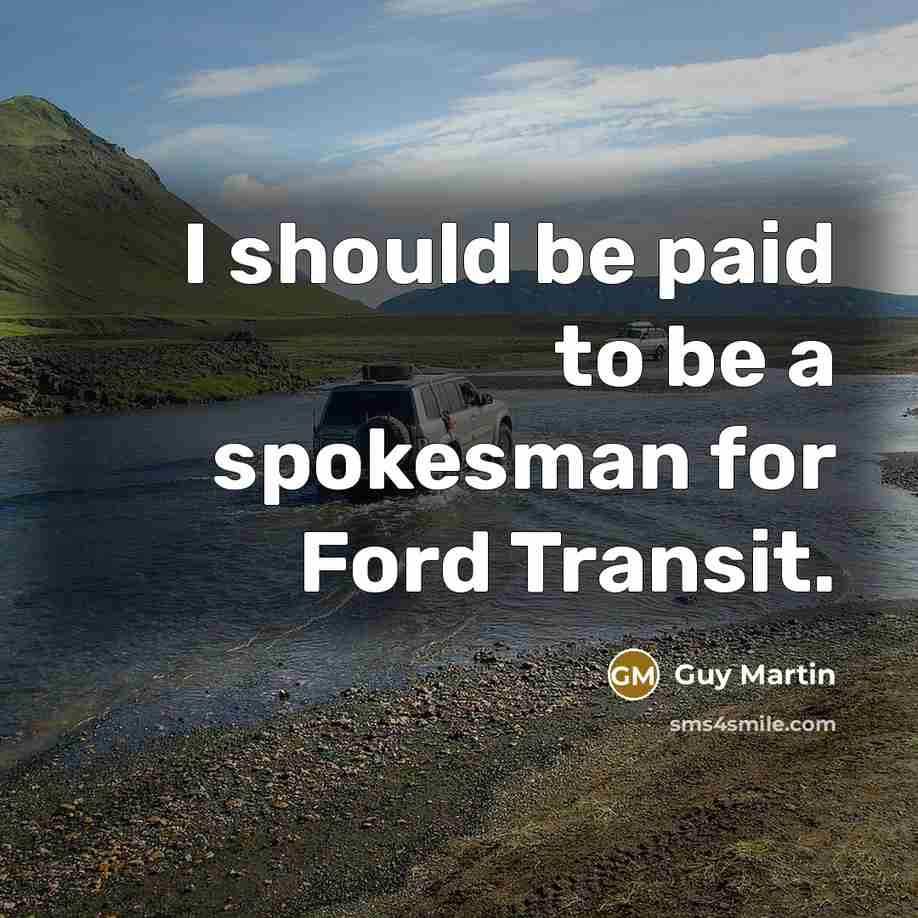 “I should be paid to be a spokesman for Ford…” quote by Guy Martin