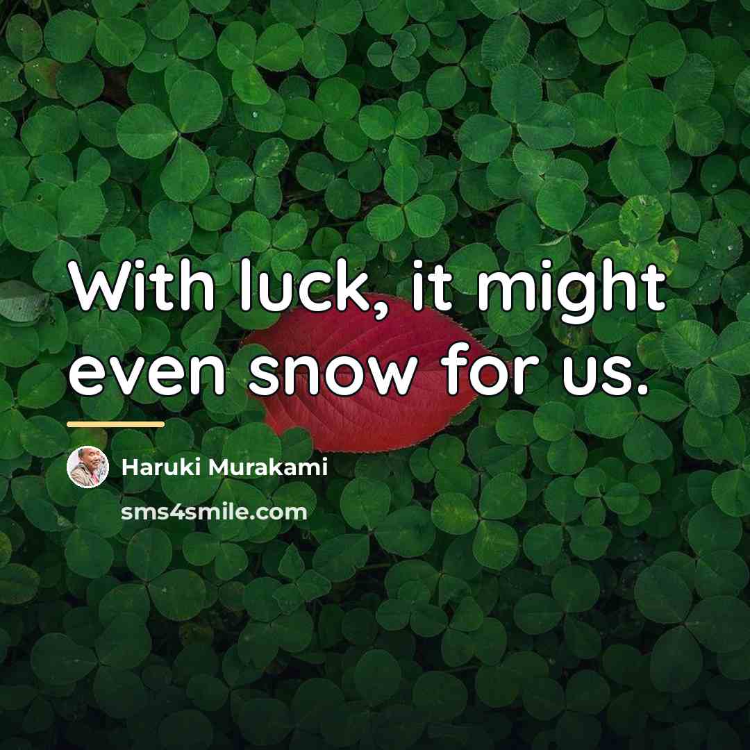 “With luck, it might even snow for us.…” quote by Haruki Murakami