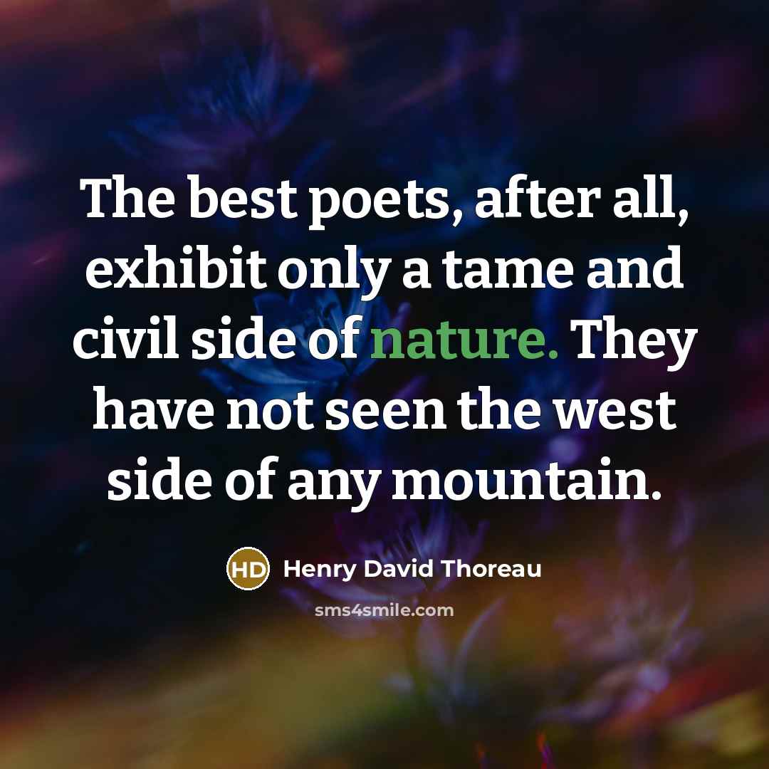 “The best poets, after all, exhibit only a tame and…” quote by Henry David Thoreau