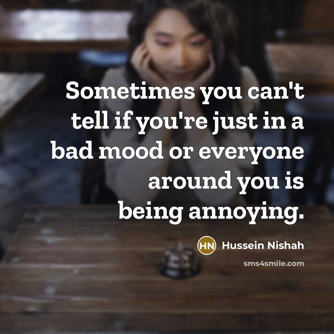 “Sometimes you can't tell if you're just in a bad…” quote by Hussein Nishah