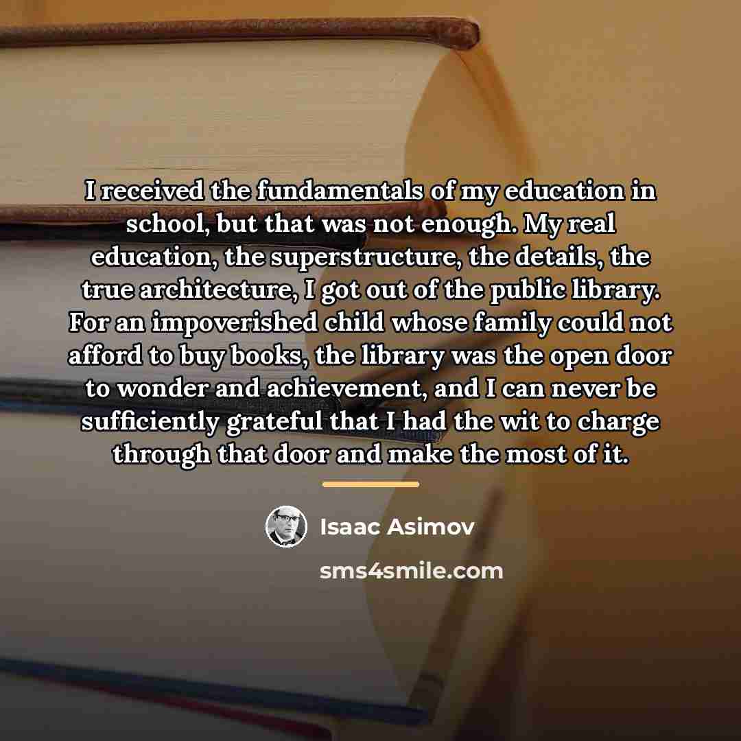 “I received the fundamentals of my education in school, but…” quote by Isaac Asimov