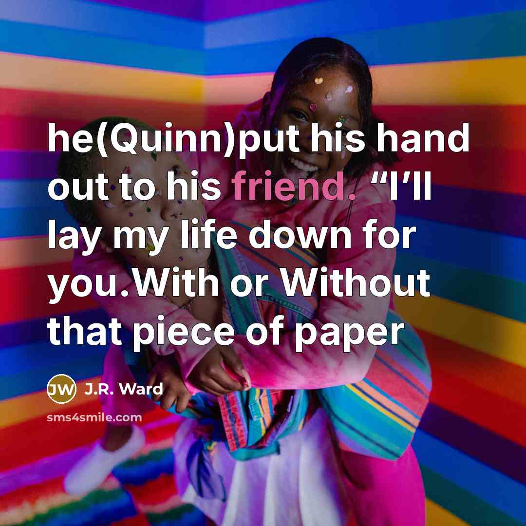 “he(Quinn)put his hand out to his friend. “I’ll lay my…” quote by J.R. Ward