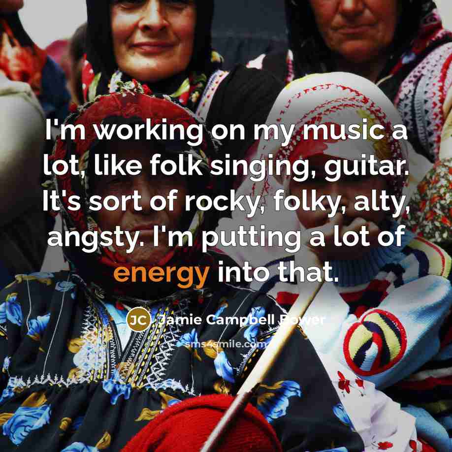“I'm working on my music a lot, like folk singing,…” quote by Jamie Campbell Bower