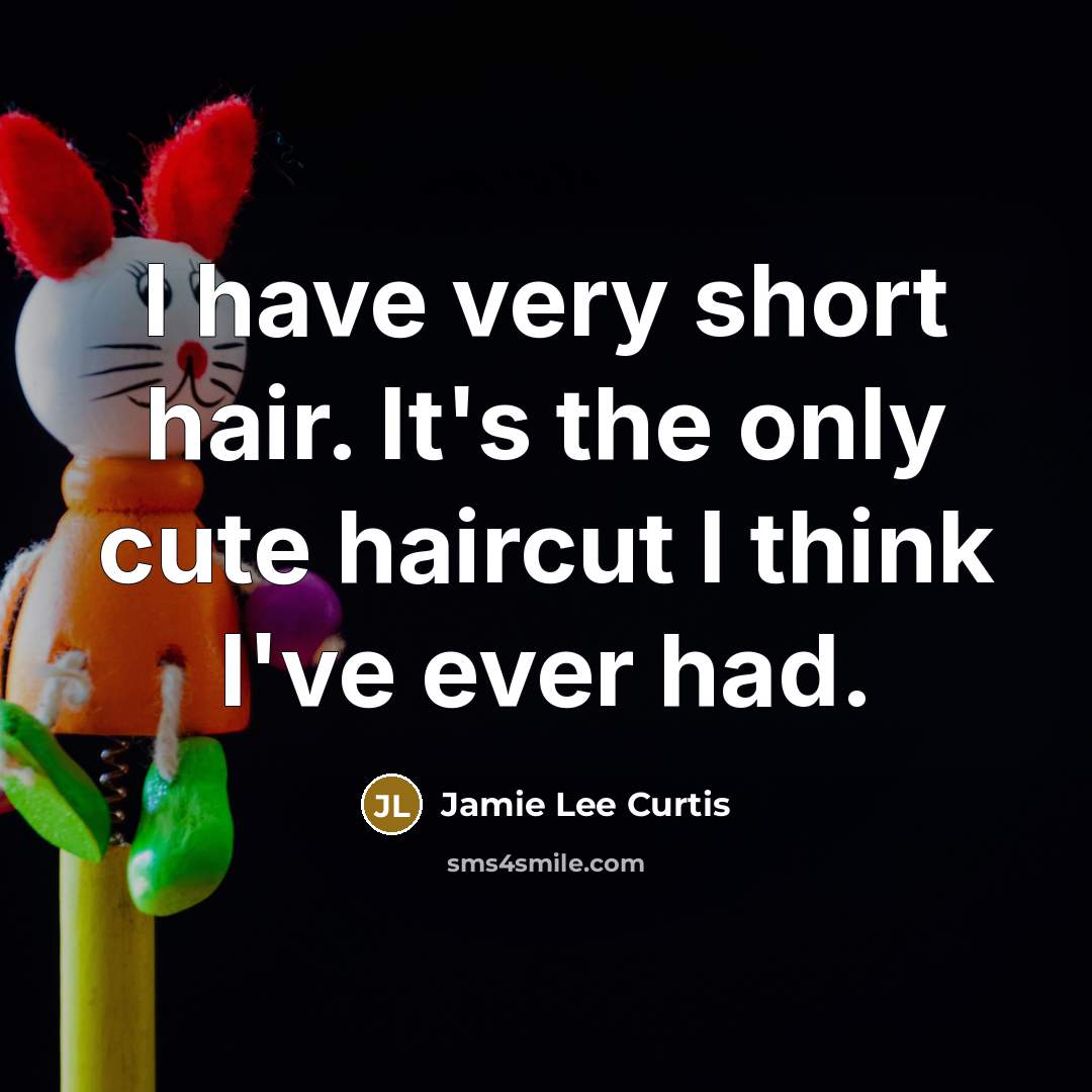 “I have very short hair. It's the only cute haircut…” quote by Jamie Lee Curtis