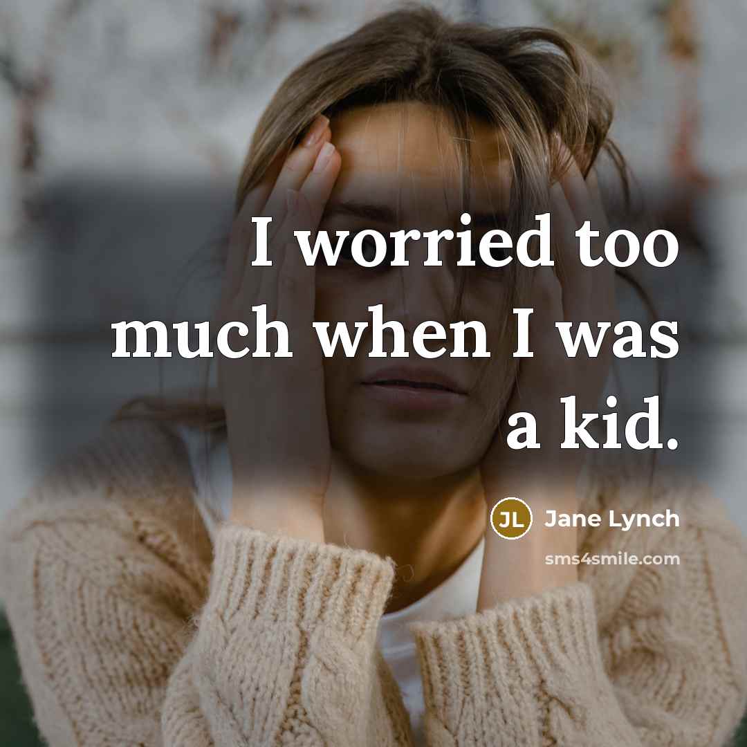 “I worried too much when I was a kid.…” quote by Jane Lynch