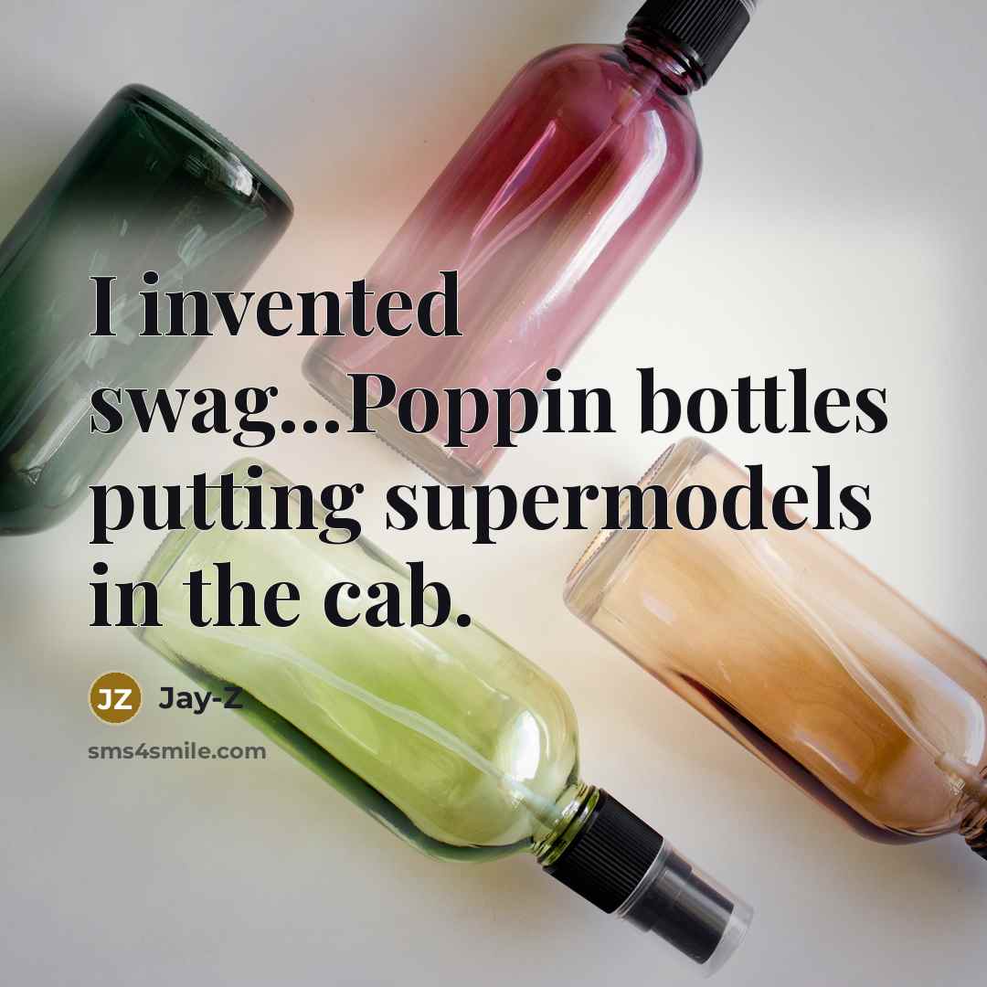 “I invented swag...Poppin bottles putting supermodels in the cab.…” quote by Jay-Z