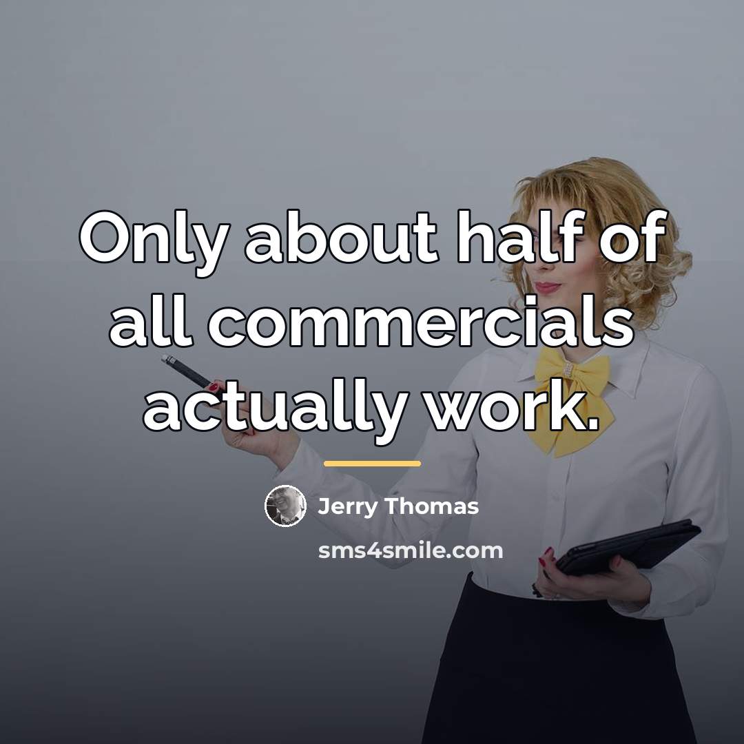 “Only about half of all commercials actually work.…” quote by Jerry Thomas
