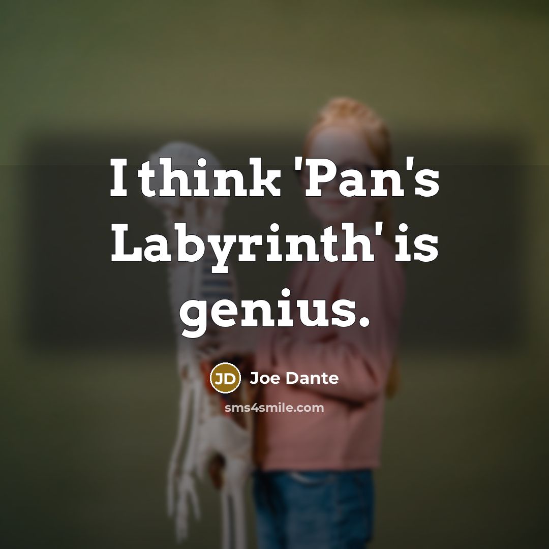 “I think 'Pan's Labyrinth' is genius.…” quote by Joe Dante