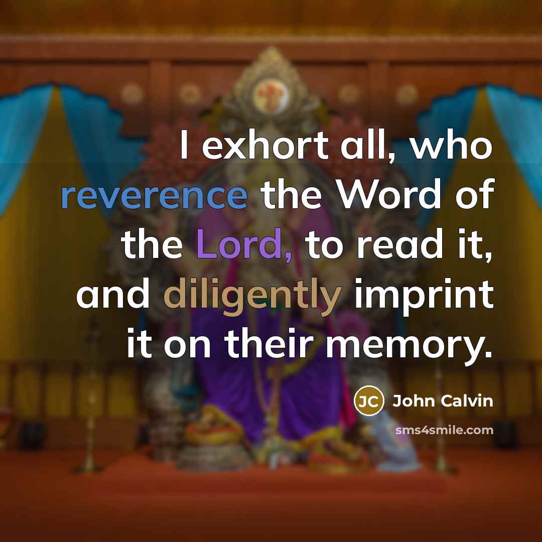 “I exhort all, who reverence the Word of the Lord,…” quote by John Calvin