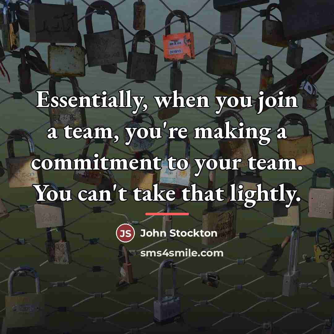 “Essentially, when you join a team, you're making a commitment…” quote by John Stockton