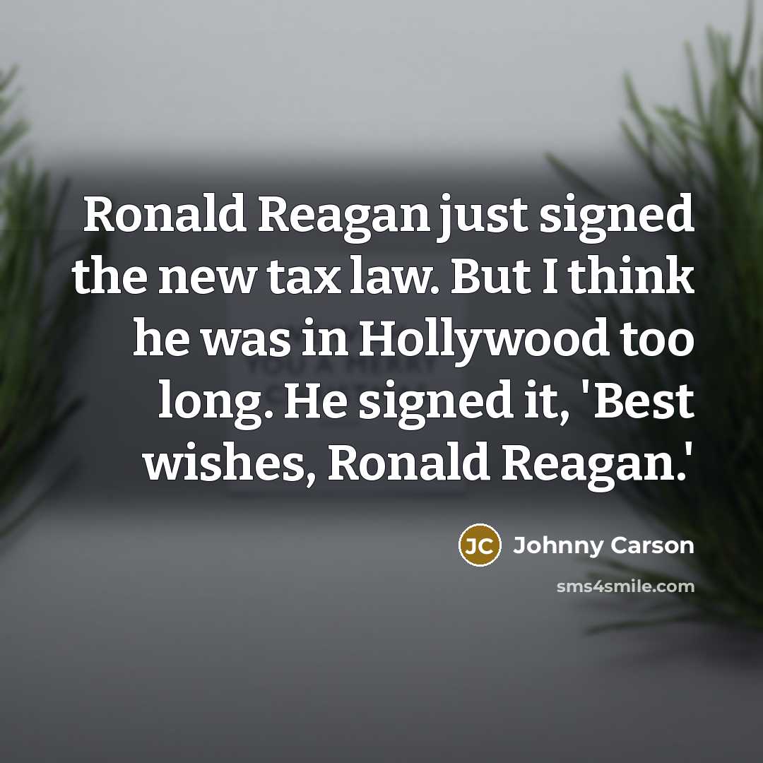 “Ronald Reagan just signed the new tax law. But I…” quote by Johnny Carson