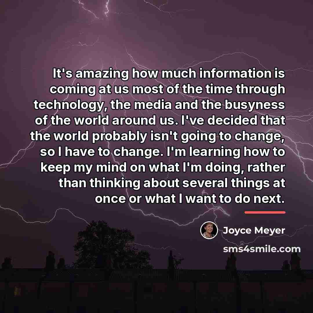 “It's amazing how much information is coming at us most…” quote by Joyce Meyer