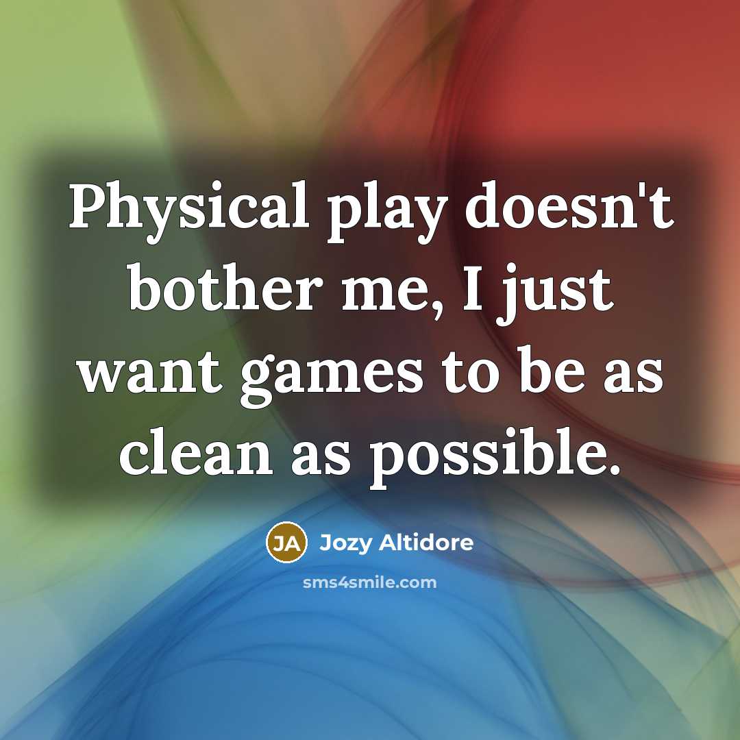 “Physical play doesn't bother me, I just want games to be as clean as possible.” quote by Jozy Altidore