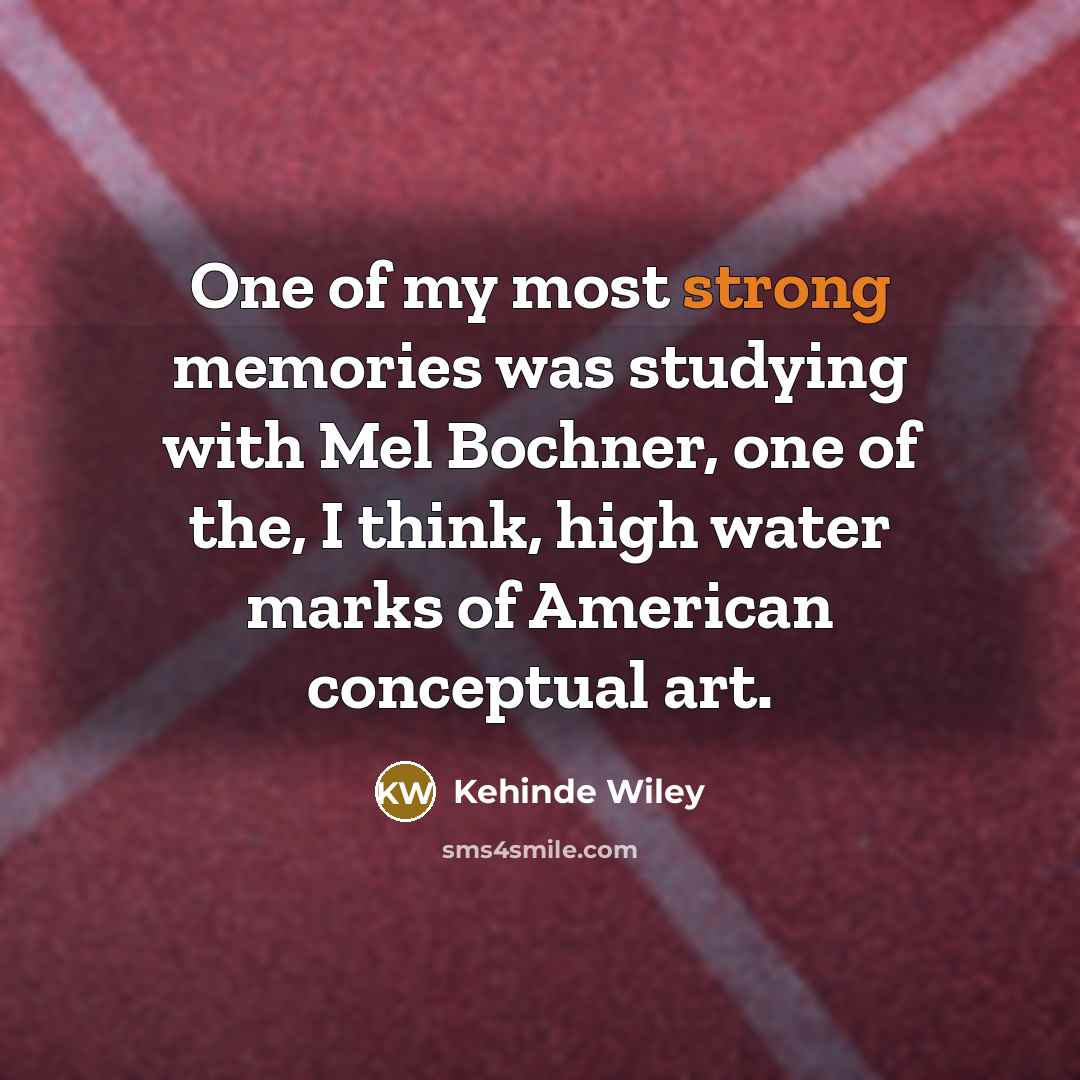 “One of my most strong memories was studying with Mel…” quote by Kehinde Wiley