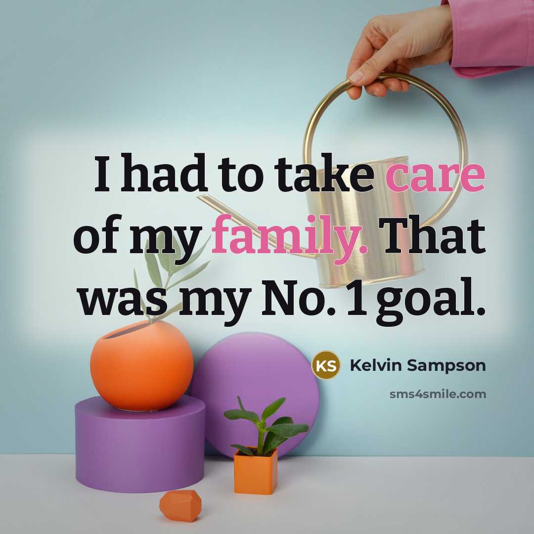 “I had to take care of my family. That was…” quote by Kelvin Sampson