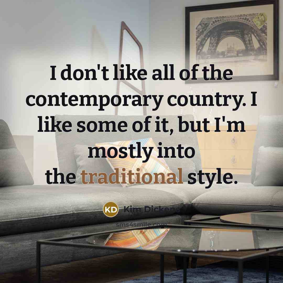 “I don't like all of the contemporary country. I like…” quote by Kim Dickens