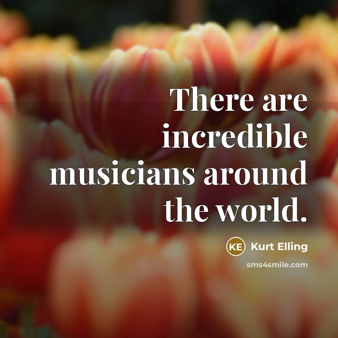 “There are incredible musicians around the world.…” quote by Kurt Elling