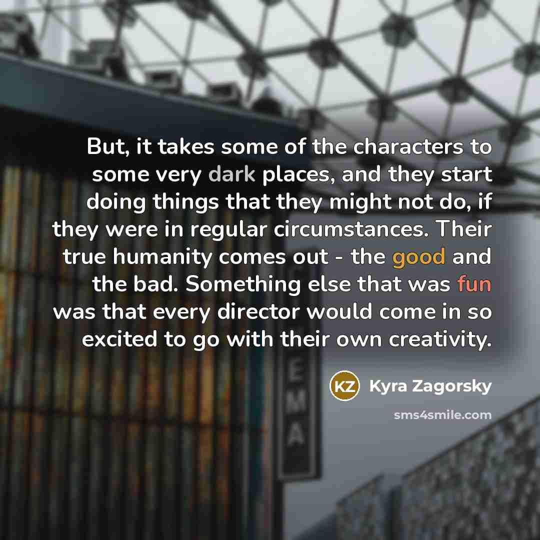 “But, it takes some of the characters to some very…” quote by Kyra Zagorsky