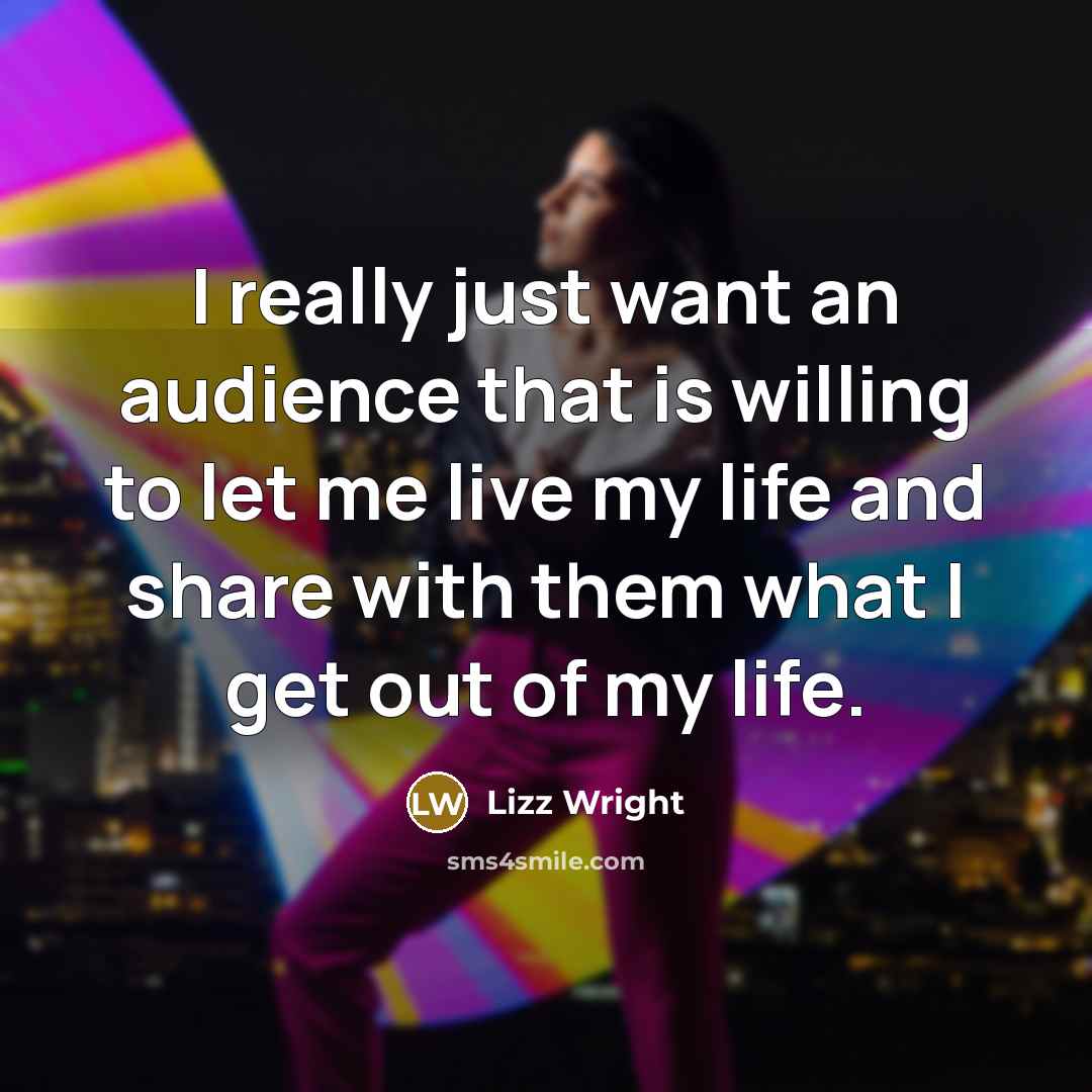 “I really just want an audience that is willing to…” quote by Lizz Wright