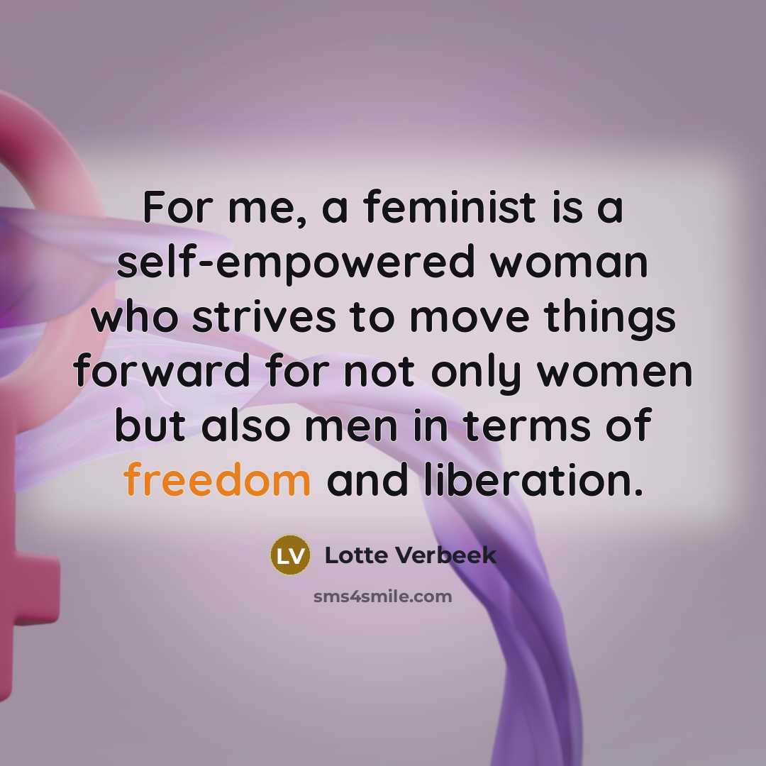 “For me, a feminist is a self-empowered woman who strives…” quote by Lotte Verbeek