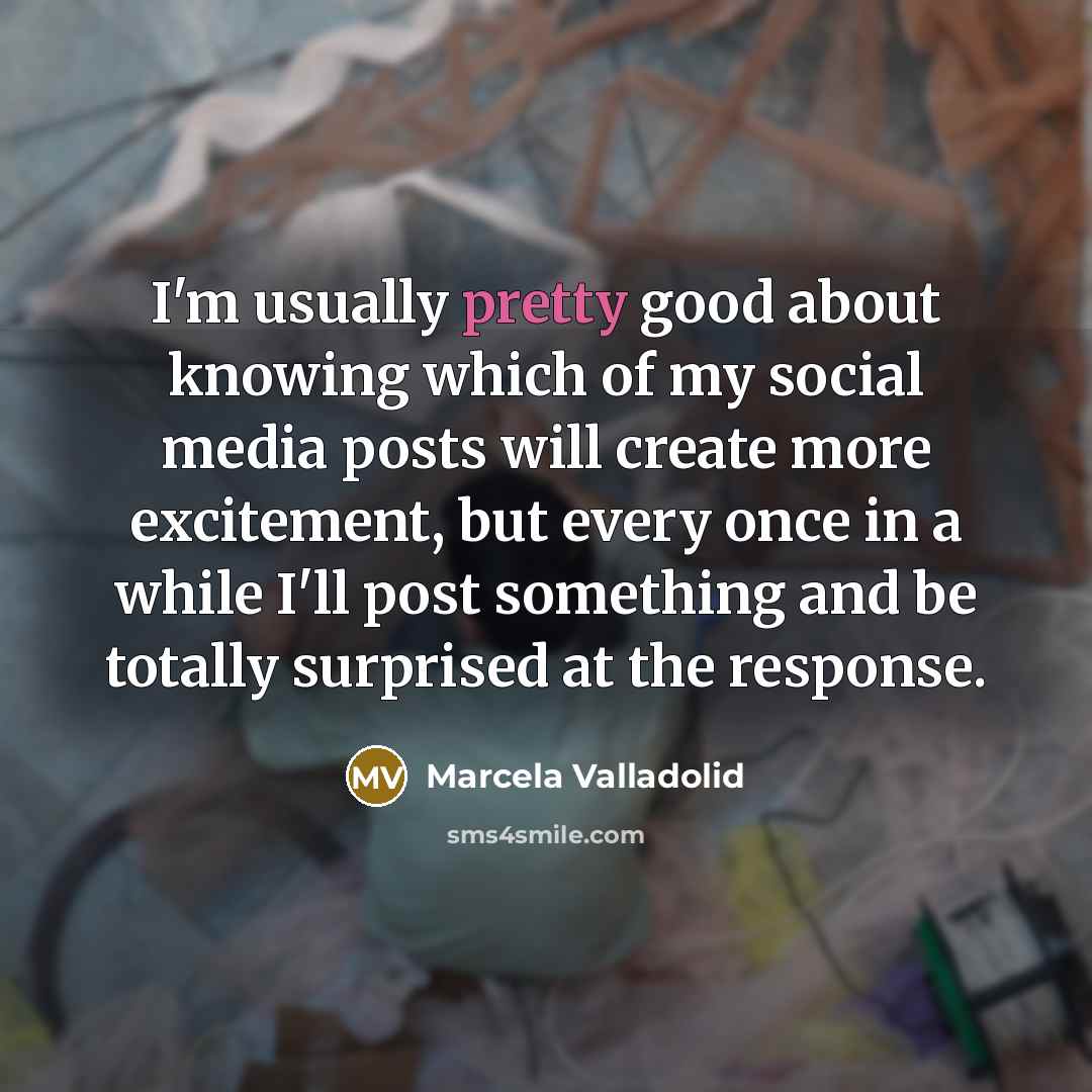 “I'm usually pretty good about knowing which of my social…” quote by Marcela Valladolid