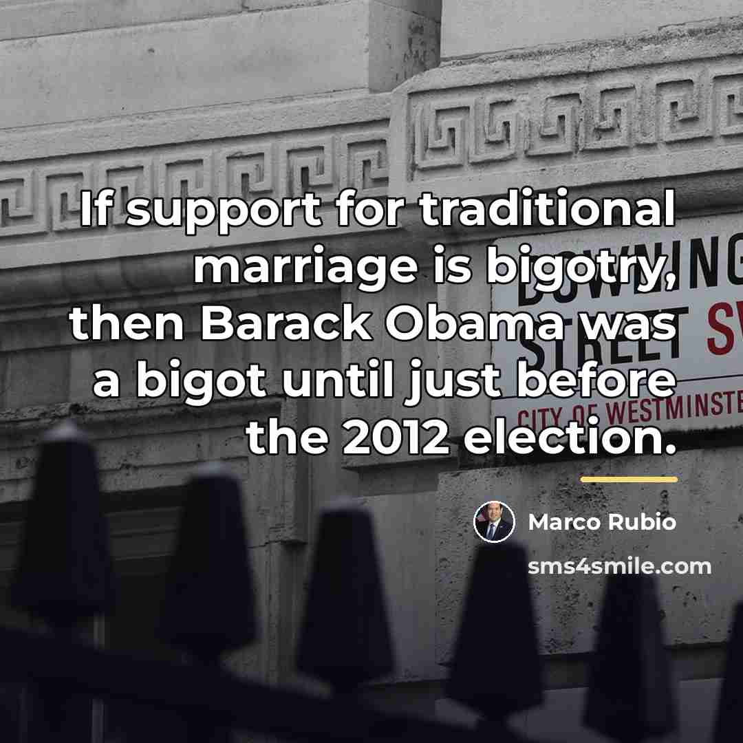 “If support for traditional marriage is bigotry, then Barack Obama…” quote by Marco Rubio