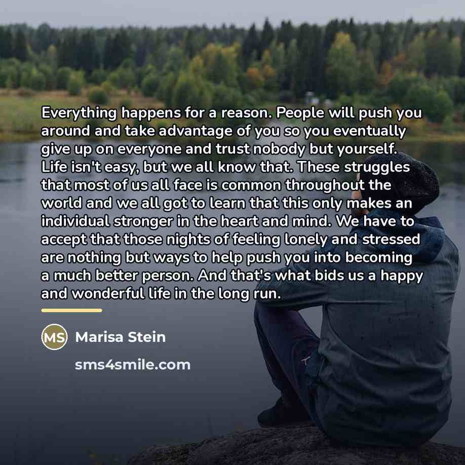 “Everything happens for a reason. People will push you around…” quote by Marisa Stein