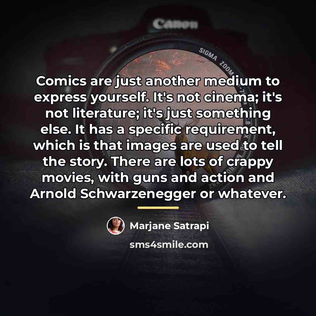 “Comics are just another medium to express yourself. It's not…” quote by Marjane Satrapi