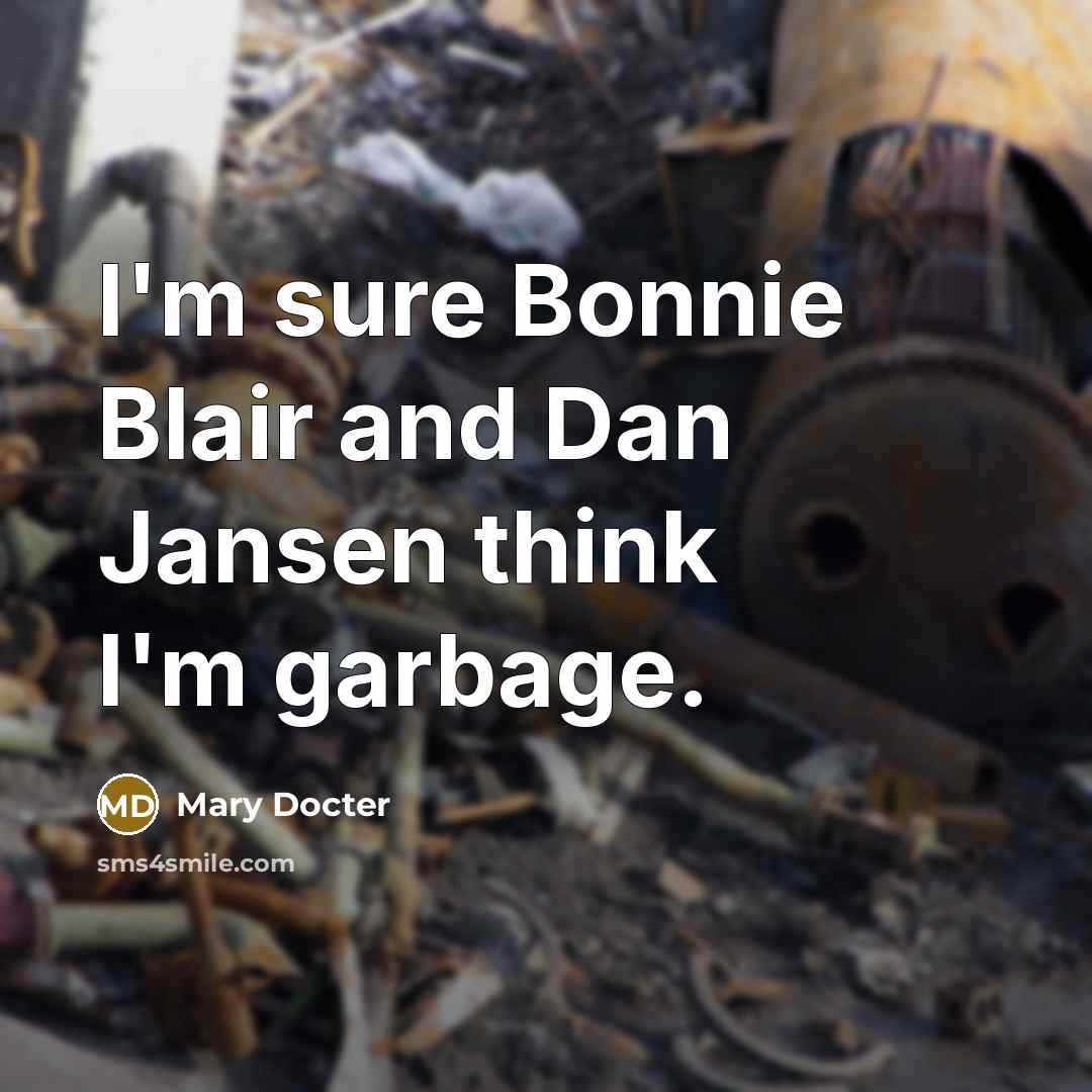 “I'm sure Bonnie Blair and Dan Jansen think I'm garbage.…” quote by Mary Docter