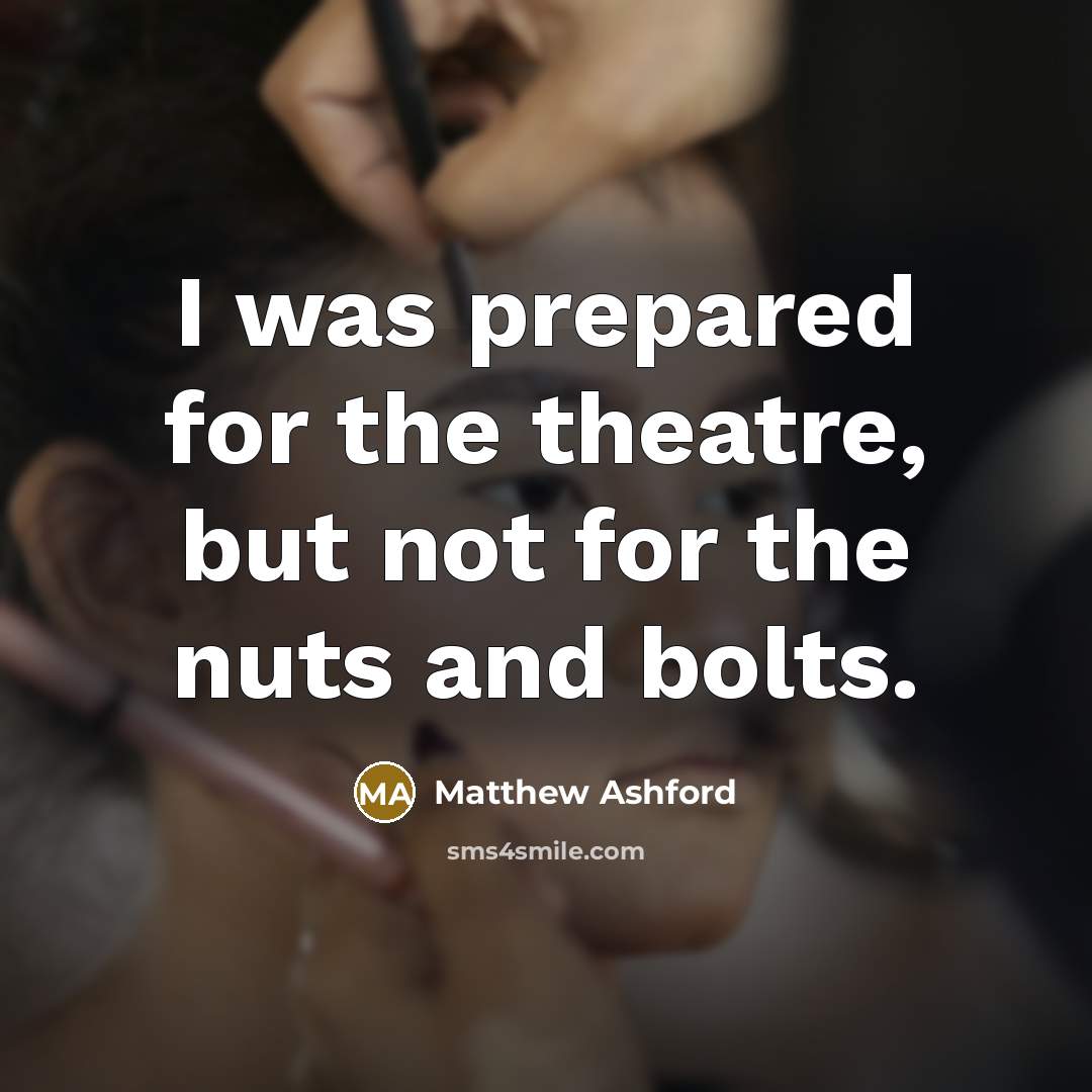 “I was prepared for the theatre, but not for the…” quote by Matthew Ashford