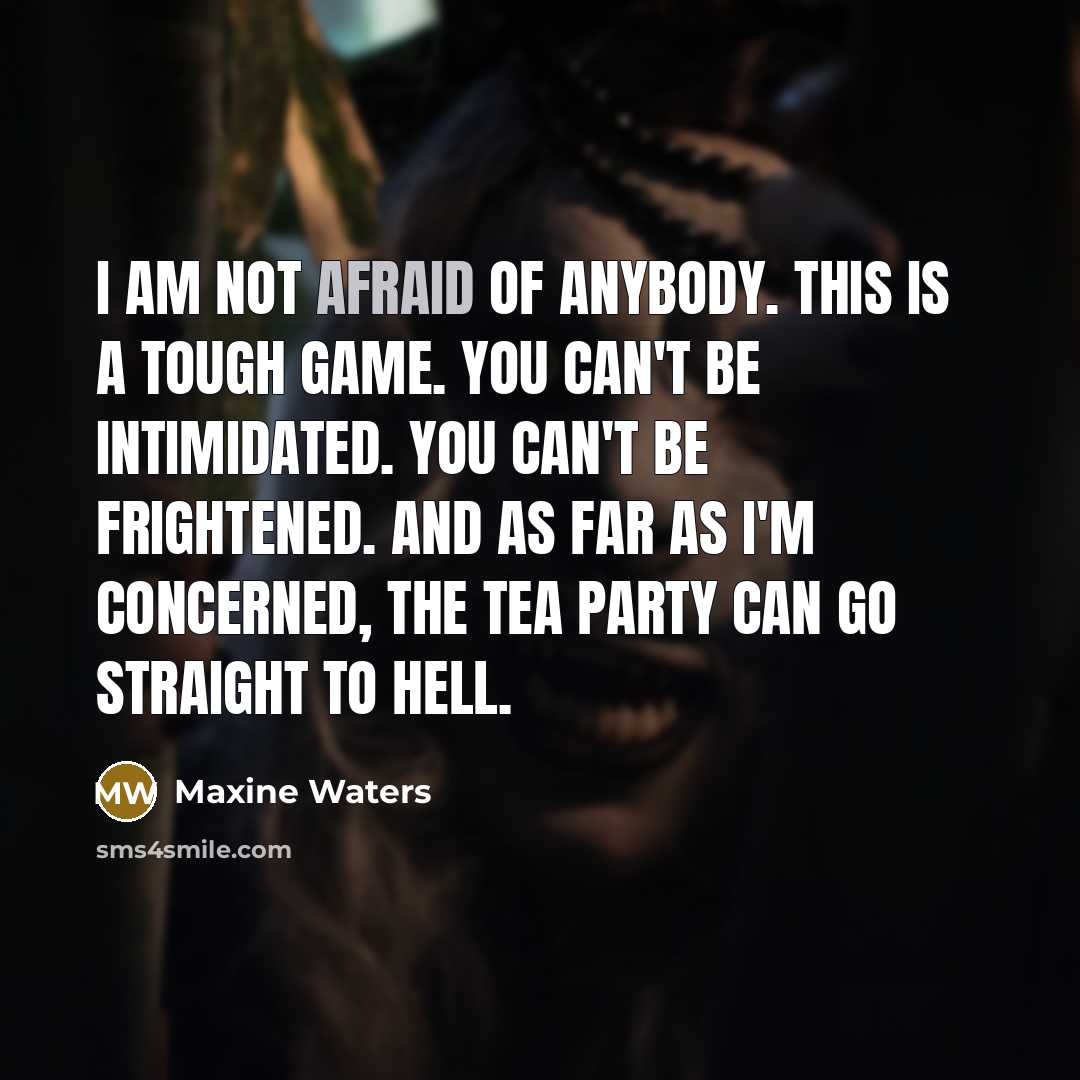 “I am not afraid of anybody. This is a tough…” quote by Maxine Waters