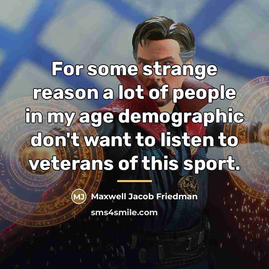 “For some strange reason a lot of people in my…” quote by Maxwell Jacob Friedman