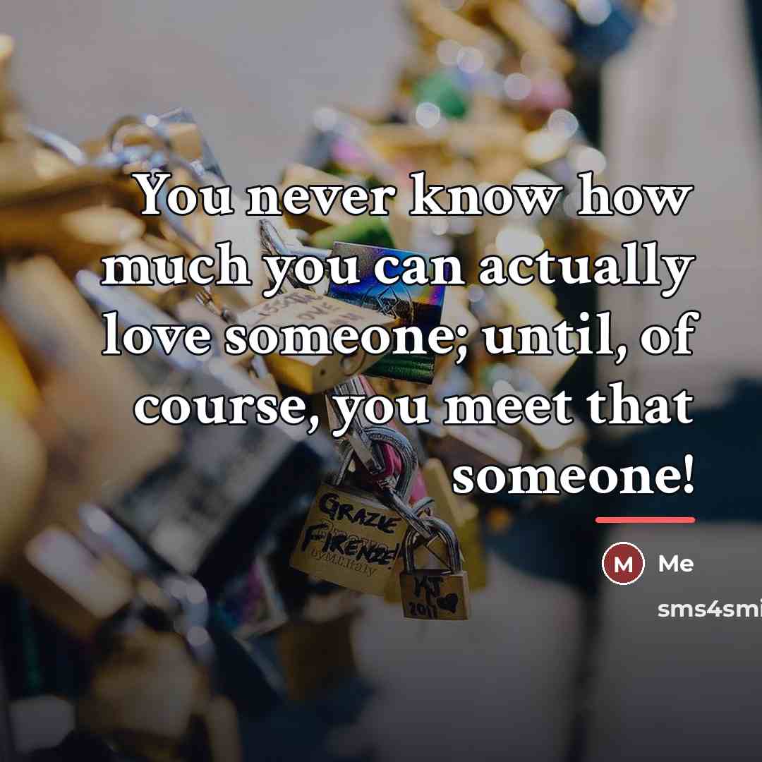 “You never know how much you can actually love someone;…” quote by Me