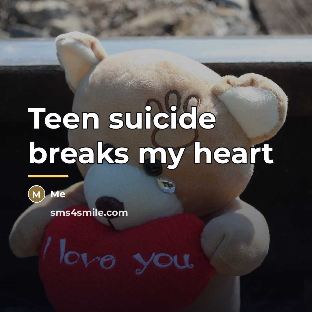 “Teen suicide breaks my heart…” quote by Me