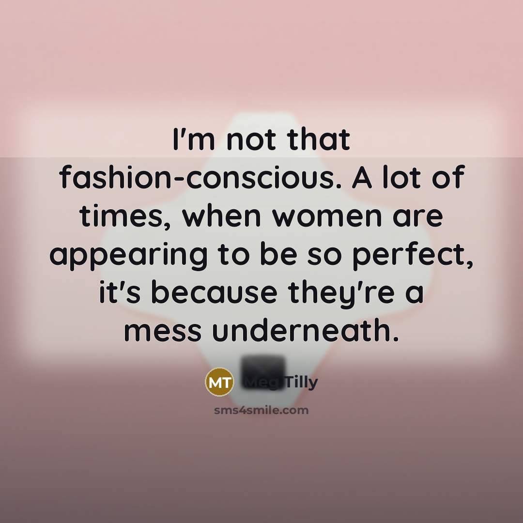 “I'm not that fashion-conscious. A lot of times, when women…” quote by Meg Tilly