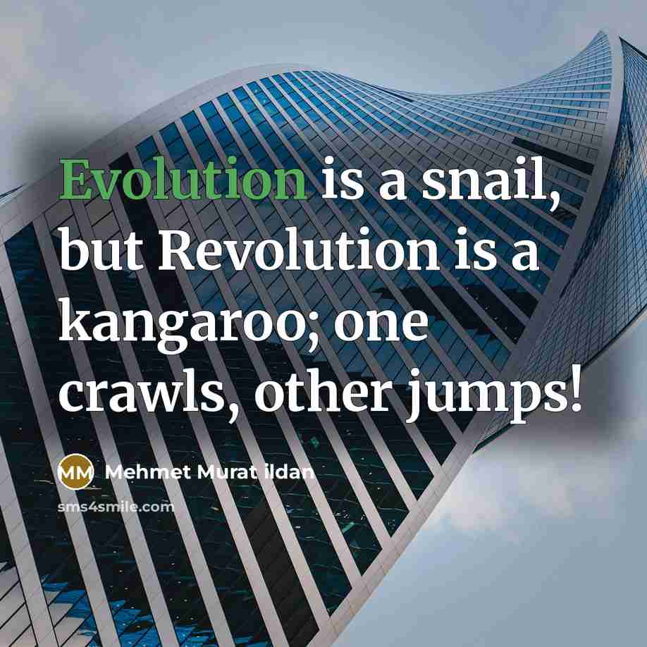 “Evolution is a snail, but Revolution is a kangaroo; one…” quote by Mehmet Murat Ildan