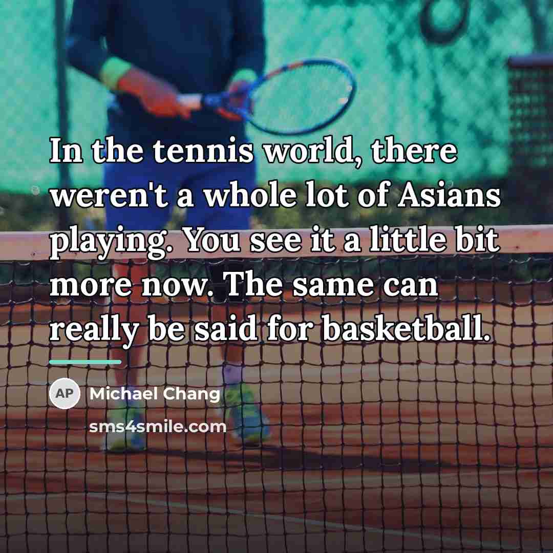 “In the tennis world, there weren't a whole lot of…” quote by Michael Chang